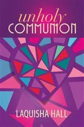 Book cover of Unholy Communion by LaQuisha Hall