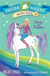 Book cover of Unicorn Academy Nature Magic #2: Phoebe and Shimmer by Julie Sykes