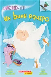 Book cover of Unicornio y Yeti 2: Un buen equipo (A Good Team) by Heather Ayris Burnell