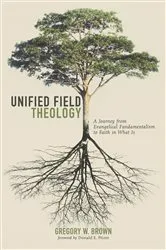 Book cover of Unified Field Theology by Gregory W. Brown