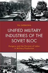 Book cover of Unified Military Industries of the Soviet Bloc by Pál Germuska