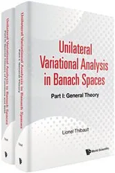 Book cover of Unilateral Variational Analysis In Banach Spaces (In 2 Parts) by Lionel Thibault