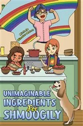 Book cover of Unimaginable Ingredients For Shmoogily by Michele Winokur-Mahon