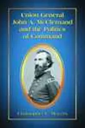 Book cover of Union General John A. McClernand and the Politics of Command by Christopher C. Meyers