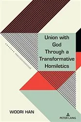 Book cover of Union with God Through a Transformative Homiletics by Woori Han