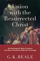 Book cover of Union with the Resurrected Christ by G. K. Beale