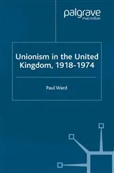 Book cover of Unionism in the United Kingdom, 1918-1974 by P. Ward