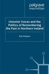 Book cover of Unionist Voices and the Politics of Remembering the Past in Northern Ireland by Kirk Simpson