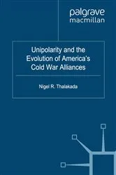 Book cover of Unipolarity and the Evolution of America's Cold War Alliances by Nigel Thalakada