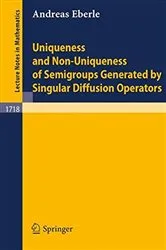 Book cover of Uniqueness and Non-Uniqueness of Semigroups Generated by Singular Diffusion Operators by Andreas Eberle