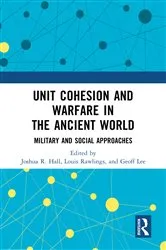 Book cover of Unit Cohesion and Warfare in the Ancient World by Joshua R. Hall