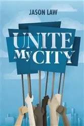 Book cover of Unite My City by Jason Law