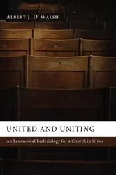 Book cover of United and Uniting by Albert J.D. Walsh