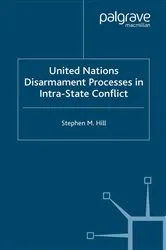 Book cover of United Nations Disarmament Processes in Intra-State Conflict by S. Hill