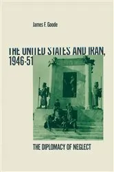 Book cover of United States And Iran 1946-51 by James F Goode