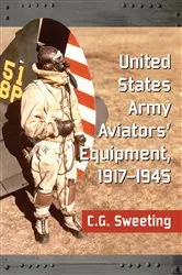 Book cover of United States Army Aviators' Equipment, 1917-1945 by C.G. Sweeting