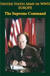 Book cover of United States Army in WWII - Europe - the Supreme Command by Forrest C. Pogue