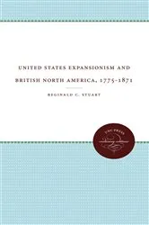 Book cover of United States Expansionism and British North America, 1775-1871 by Reginald C. Stuart