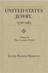 Book cover of United States Jewry, 1776-1985 by Jacob Rader Marcus