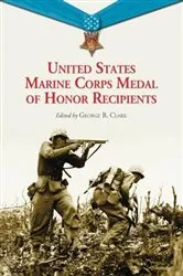 Book cover of United States Marine Corps Medal of Honor Recipients by George B. Clark