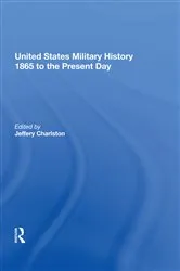 Book cover of United States Military History 1865 to the Present Day by Jeffery Charlston