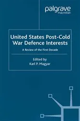 Book cover of United States Post-Cold War Defence Interests by K. Magyar