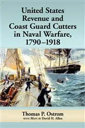 Book cover of United States Revenue and Coast Guard Cutters in Naval Warfare, 1790-1918 by Thomas P. Ostrom
