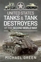 Book cover of United States Tanks and Tank Destroyers of the Second World War by Michael Green