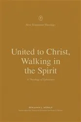 Book cover of United to Christ, Walking in the Spirit by Benjamin L. Merkle