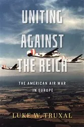 Book cover of Uniting against the Reich by Luke W. Truxal