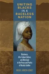 Book cover of Uniting Blacks in a Raceless Nation by Miguel Arnedo-Gómez