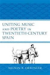 Book cover of Uniting Music and Poetry in Twentieth-Century Spain by Nelson R. Orringer
