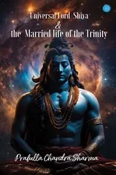 Book cover of Universal Lord Shiva & the Married life of the Trinity by Prafulla Chandra Sharma