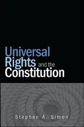 Book cover of Universal Rights and the Constitution by Stephen A. Simon