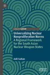 Book cover of Universalizing Nuclear Nonproliferation Norms by Adil Sultan