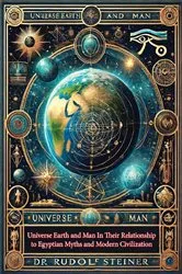 Book cover of Universe Earth and Man In Their Relationship to Egyptian Myths and Modern Civilization by Dr Rudolf Steiner