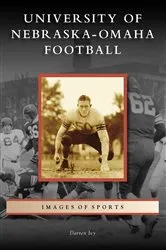 Book cover of University of Nebraska-Omaha Football by Darren Ivy