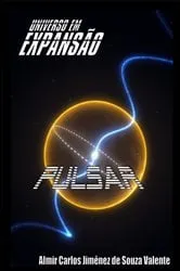 Book cover of Universo Em Expansão - Pulsar (2nd ed.) by Almir Carlos Jimênez Souza De Valente