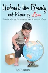 Book cover of Unleash the Beauty and Power of Love by H. C. Villanueva