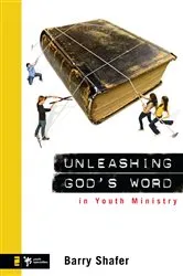 Book cover of Unleashing God's Word in Youth Ministry by Barry Shafer