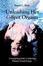 Book cover of Unleashing Her G-Spot Orgasm by Donald L. Hicks