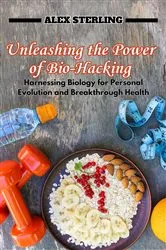 Book cover of Unleashing the Power of Bio-Hacking by Unknown