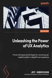 Book cover of Unleashing the Power of UX Analytics by Jeff Hendrickson