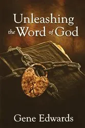 Book cover of Unleashing the Word of God by Gene Edwards