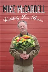 Book cover of Unlikely Love Stories by Mike McCardell