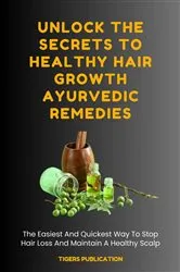 Book cover of Unlock The Secrets To Healthy Hair Growth Ayurvedic Remedies by Unknown