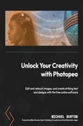 Book cover of Unlock Your Creativity with Photopea by Michael Burton