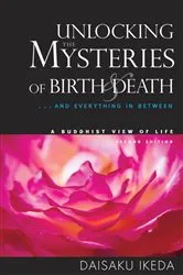 Book cover of Unlocking the Mysteries of Birth & Death (2nd ed.) by Daisaku Ikeda