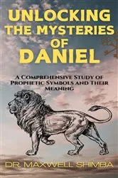Book cover of Unlocking the Mysteries of Daniel by Maxwell Shimba