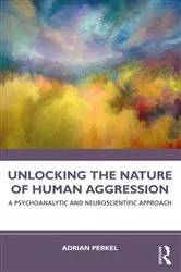 Book cover of Unlocking the Nature of Human Aggression by Adrian Perkel